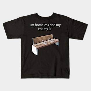 I'm homeless and my enemy is... Kids T-Shirt